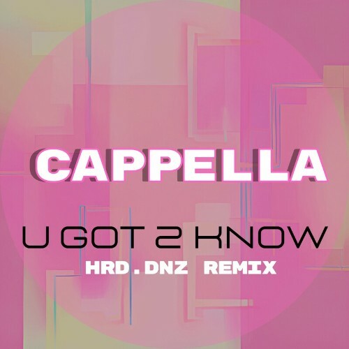  Cappella - U Got 2 Know (HRD.DNZ Remix) (2023) 