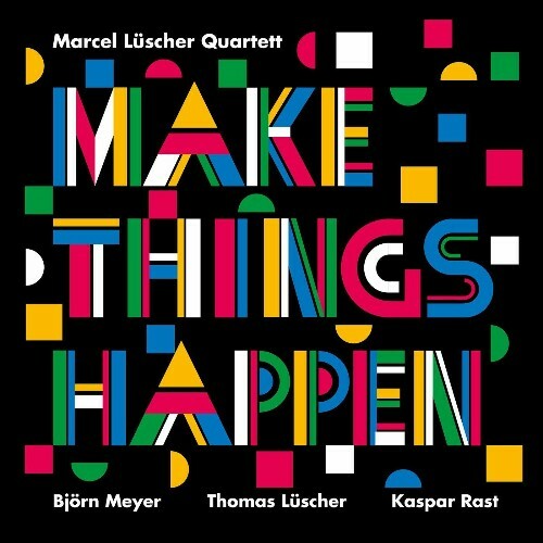  Marcel L&#252;scher, Thomas L&#252;scher, Bj&#246;rn Meyer, Kaspar Rast - Make Things Happen (2025) 