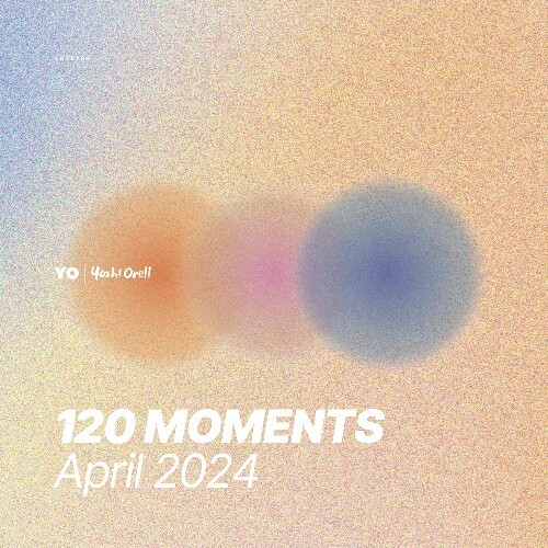  Yoshi Orell - 120 Moments 031 (2024-04-12) 