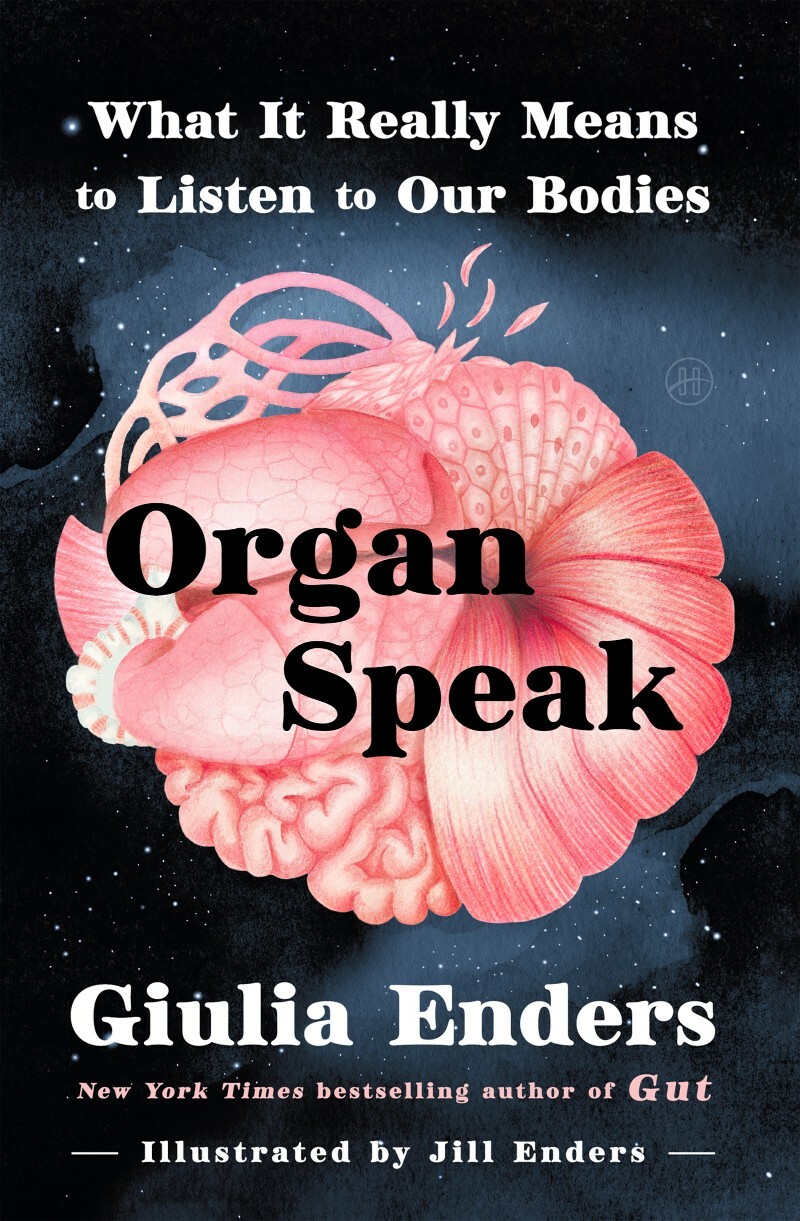Organ Speak What It Really Means To Listen To Our Bodies (Giulia Enders)