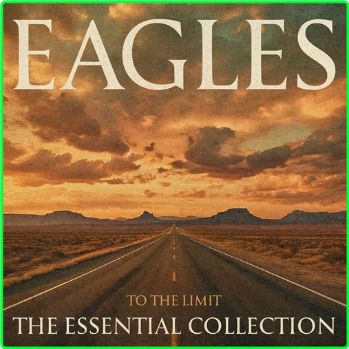 2024 Eagles To The Limit The Essential Collection [FLAC] MESLHGQ_o