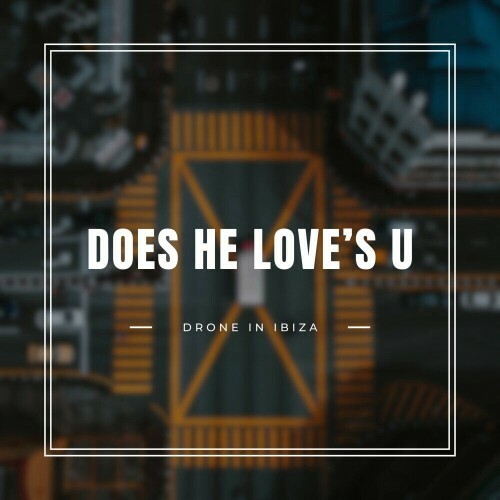  Drone In Ibiza - Does He Love's U ? (2025) 