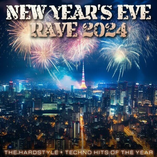 New Year's Eve Rave 2024 (THE HARDSTYLE + TECHNO HITS OF THE YEAR) (2024)