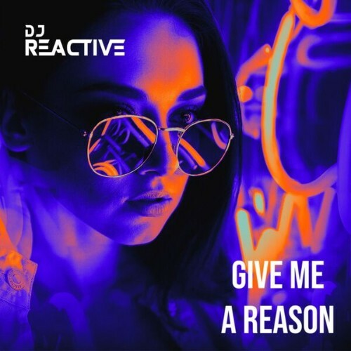  DJ Reactive - Give Me A Reason (2026) 