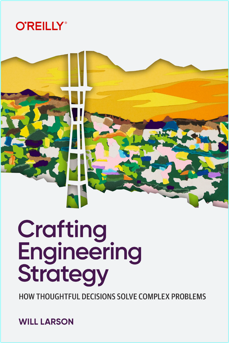 Crafting Engineering Strategy How Thoughtful Decisions Solve Complex Problems (Will Larson) Crafting Engineering Strategy How Thoughtful Decisions Solve Complex Problems (Will Larson)
