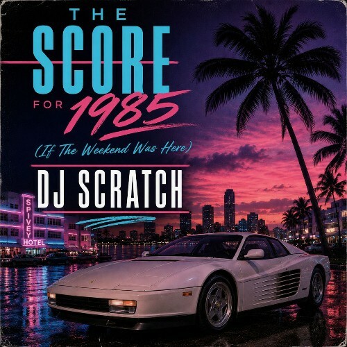 DJ Scratch — The Score for 1985 (If the Weekend Was Here) (2026)