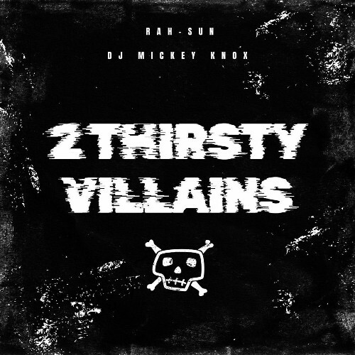 Rah-Sun X DJ Mickey Knox - 2 Thirsty Villains (2025) 