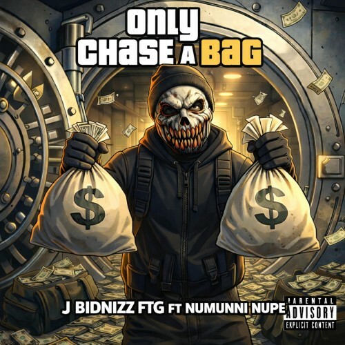 J Bidnizz FTG feat. Numunni Nupe — Only Chase A Bag (Feat. Numunni Nupe) (2026)