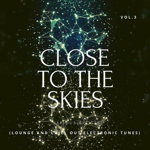  Close To The Skies (Lounge And Chill Out Electronic Tunes), Vol. 3 (2024) 
