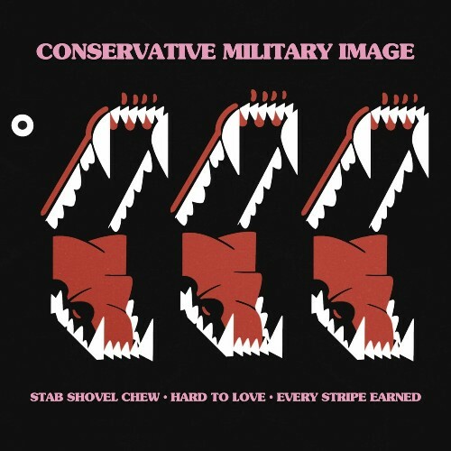 Conservative Military Image - Stab Shovel Chew/Hard To Love/Every Stripe Earned (2024)