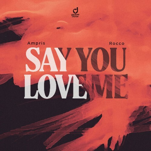  Ampris & Rocco - Say You Love Me (2024) 