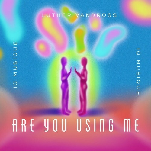  Luther Vandross x IQ Musique - Are You Using Me (IQ Musique House Remix) (2026) 