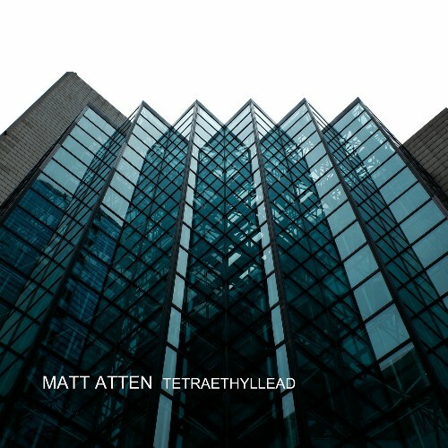  Matt Atten - Tetraethyllead (2025) 
