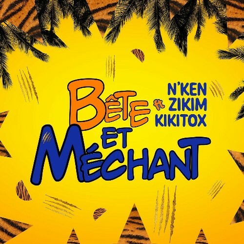  N'Ken x Zikim x Kikitox - B&#234;te et M&#233;chant (2025) 