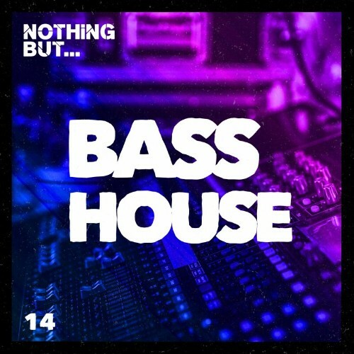  Nothing But... Bass House, Vol. 14 (2024) 