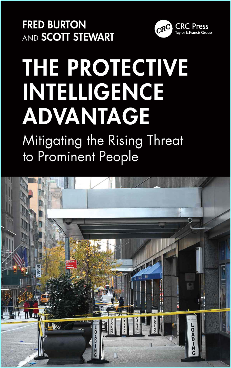The Protective Intelligence Advantage Mitigating The Rising Threat To Prominent People (Burton, Fred, Stewart, Scott)