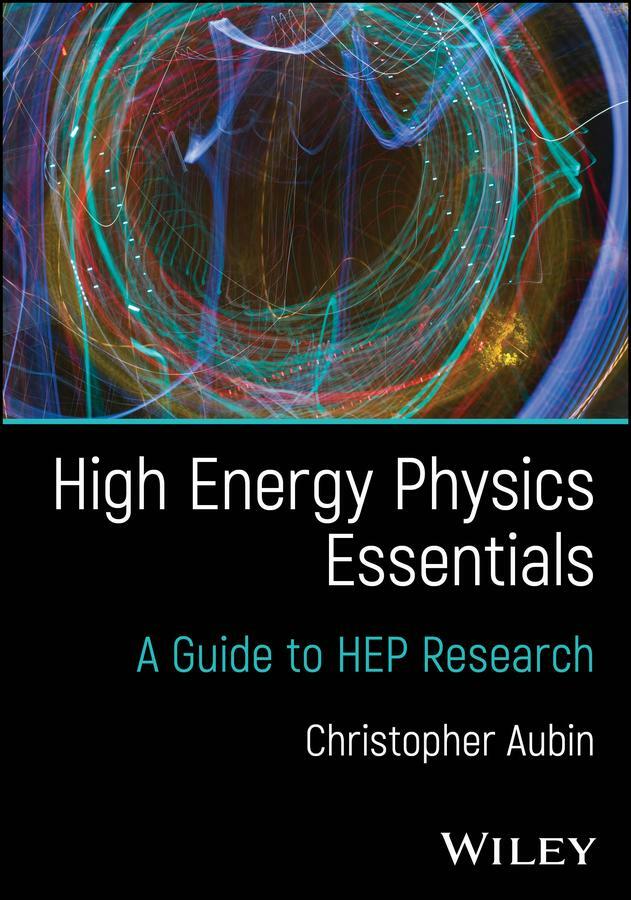 High Energy Physics Essentials A Guide To HEP Research (Christopher Aubin;) High Energy Physics Essentials A Guide To HEP Research (Christopher Aubin;)