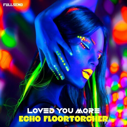  Echo Floortorcher - Loved You More (2024) 