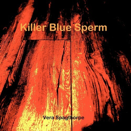 Vera Spagthorpe - Killer Blue Sperm (2023) 