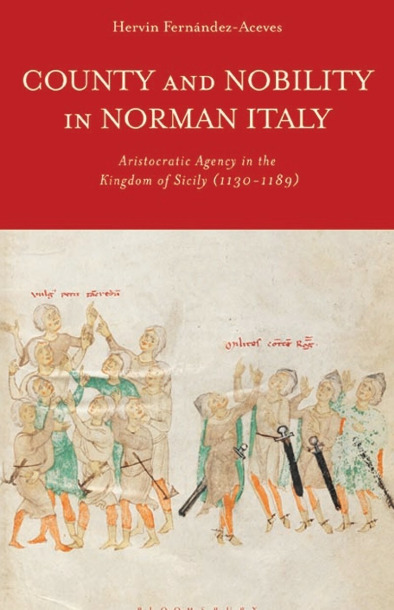 County And Nobility In Norman Italy Aristocratic Agency In The Kingdom Of Sicily 1130.1189 County And Nobility In Norman Italy Aristocratic Agency In The Kingdom Of Sicily 1130.1189
