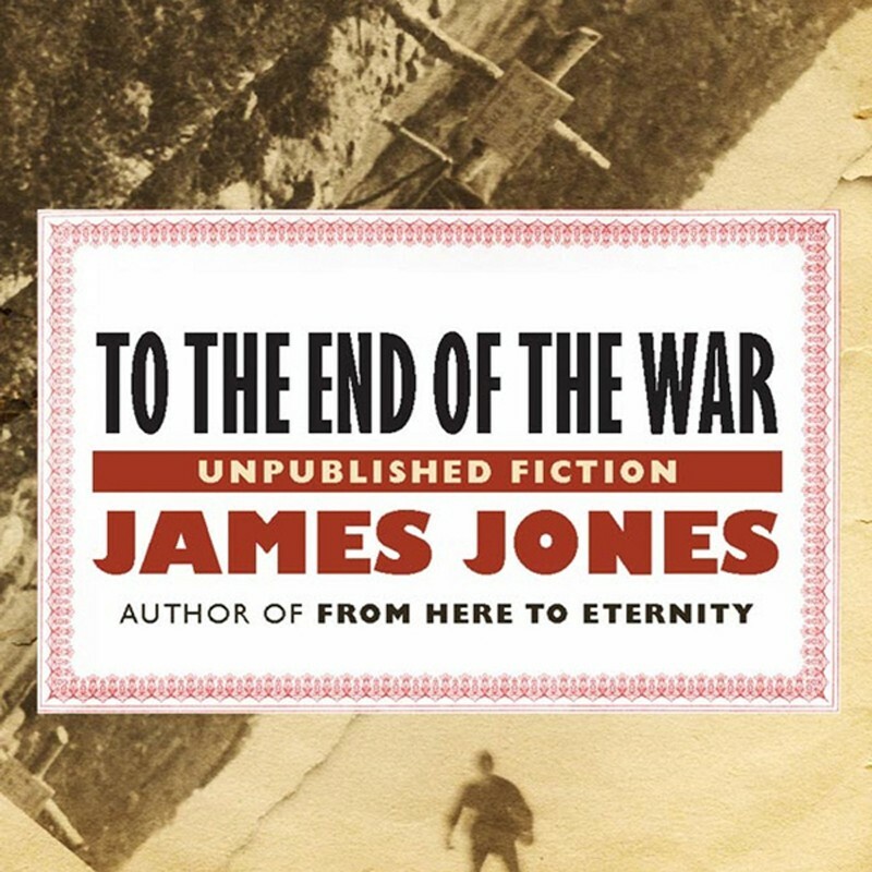 To The End Of The War James Jones (James Jones)