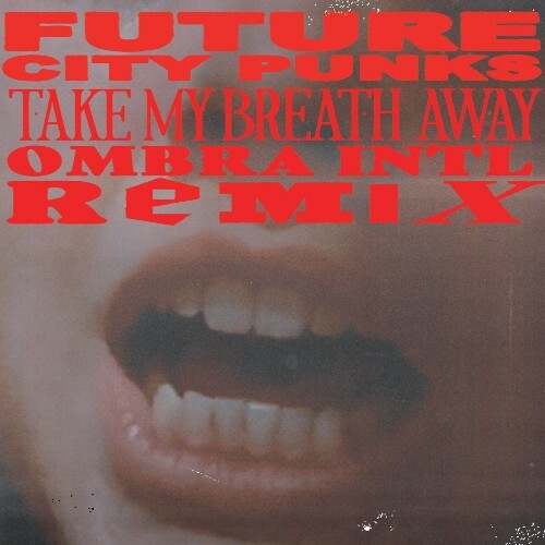 Future City Punks — Take My Breath Away (Ombra INTL Remix) (2026)