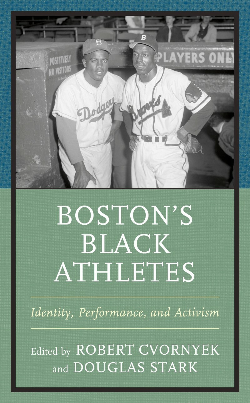 Boston ‘ S Black Athletes Identity Performance And Activism (Robert Cvornyek) Boston ‘ S Black Athletes Identity Performance And Activism (Robert Cvornyek)