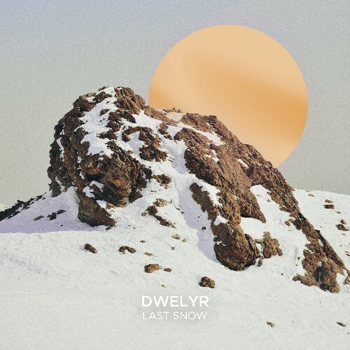 dwelyr - Last Snow (2025)