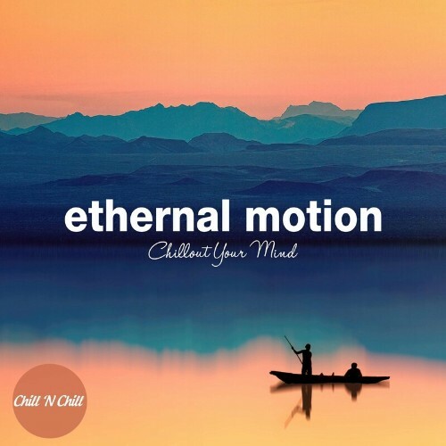 Ethernal Motion Downtempo: Chillout Your Mind (2024)