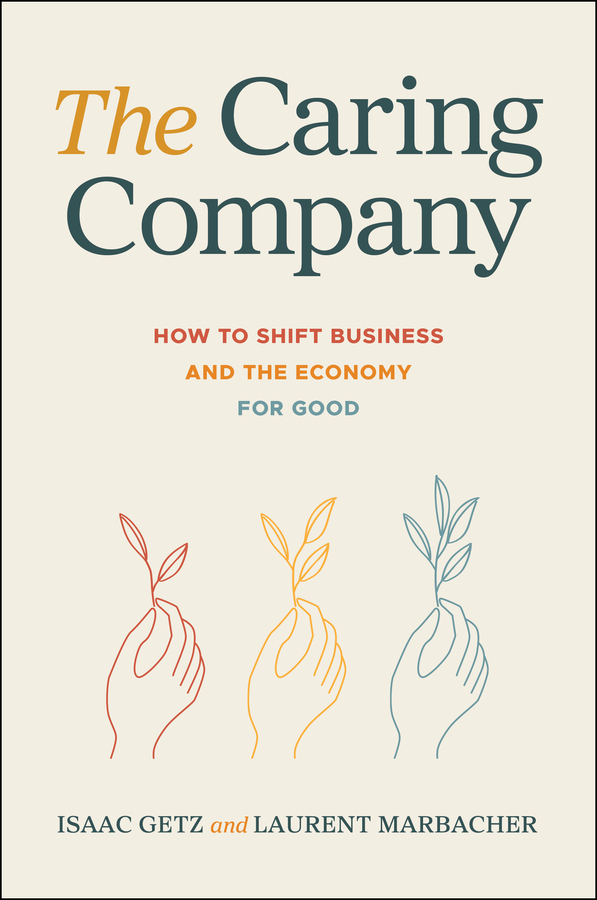 The Caring Company How To Shift Business And The Economy For Good (Isaac Getz, Laurent Marbacher) The Caring Company How To Shift Business And The Economy For Good (Isaac Getz, Laurent Marbacher)