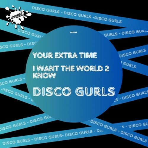  Disco Gurls - Your Extra Time  & I Want The World 2 Know (2025) 