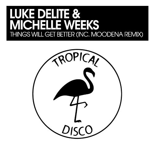  Luke Delite & Michelle Weeks - Things Will Get Better (inc Moodena Remix) (2024) 