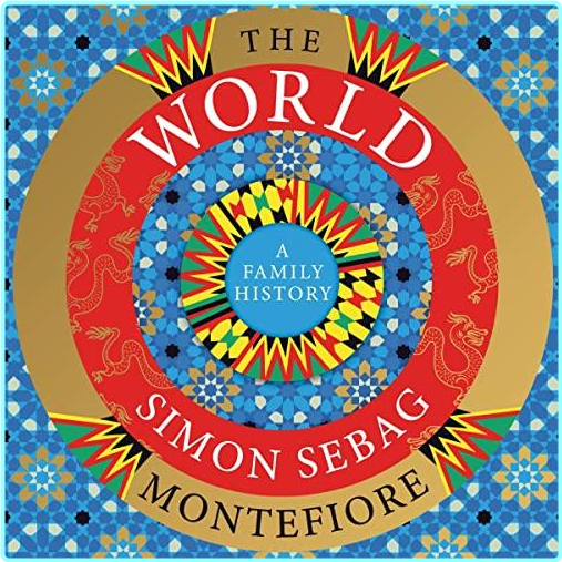 The World A Family History Of Humanity By Simon Sebag Montefiore (Simon Sebag Montefiore) The World A Family History Of Humanity By Simon Sebag Montefiore (Simon Sebag Montefiore)