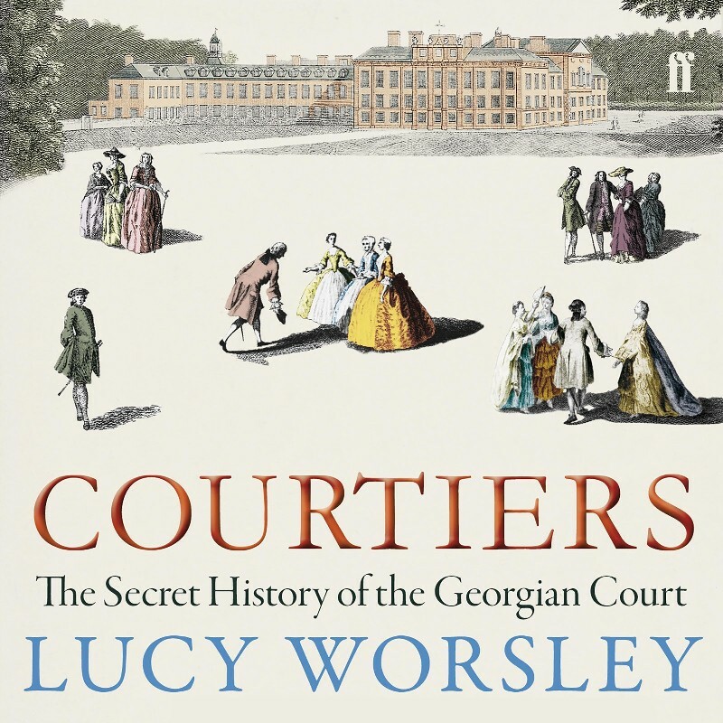 Courtiers The Secret History Of The Georgian Court By Lucy Worsley (CatherineD) Courtiers The Secret History Of The Georgian Court By Lucy Worsley (CatherineD)