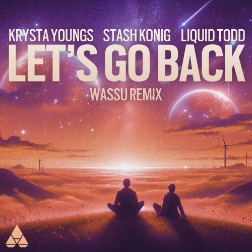 Krysta Youngs x Stash Konig x Liquid Todd — Let's Go Back (Wassu Remix) (2024)