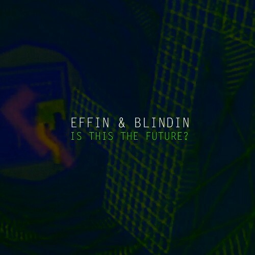  Effin & Blindin - Is This The Future (Extended) (2025) 