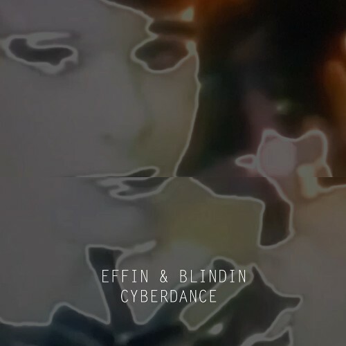 Effin & Blindin - CyberDance (Extended) (2025) Effin & Blindin - CyberDance (Extended) (2025)