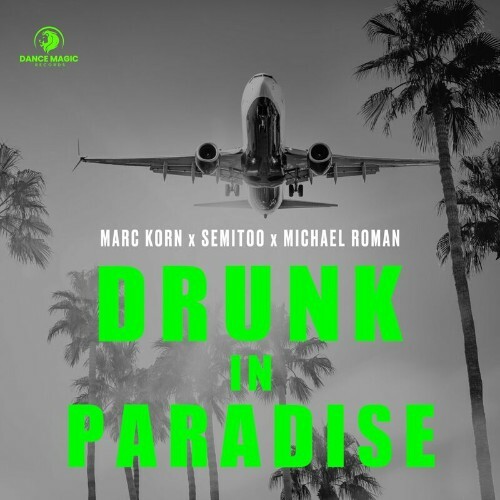  Marc Korn x Semitoo x Michael Roman - Drunk in Paradise (2024) 