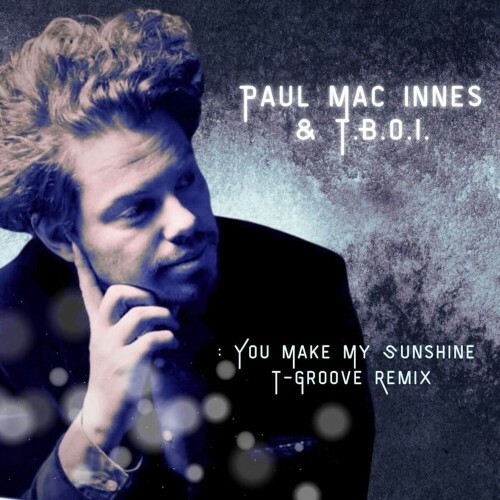  Paul Mac Innes & T.B.O.I. - You Make My Sunshine (T-Groove Remix) (2025) 