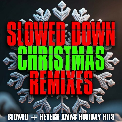  Slowed Down Christmas Remixes (Slowed + Reverb Xmas Holiday Hits) (2024) 