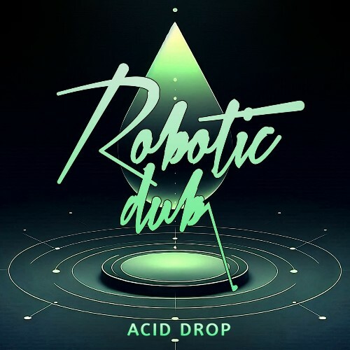  Robotic Dub - Acid Drop (2025) 