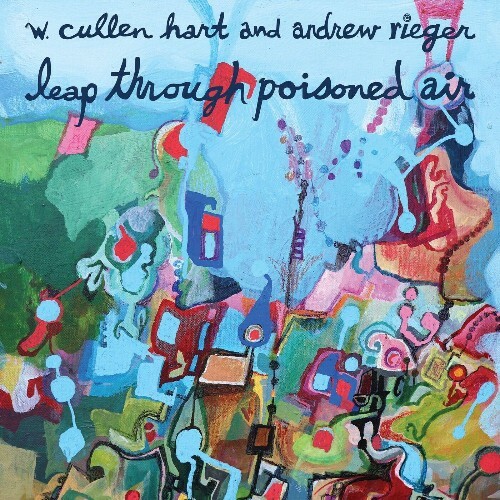  W. Cullen Hart, Andrew Rieger - Leap Through Poisoned Air (2025) 
