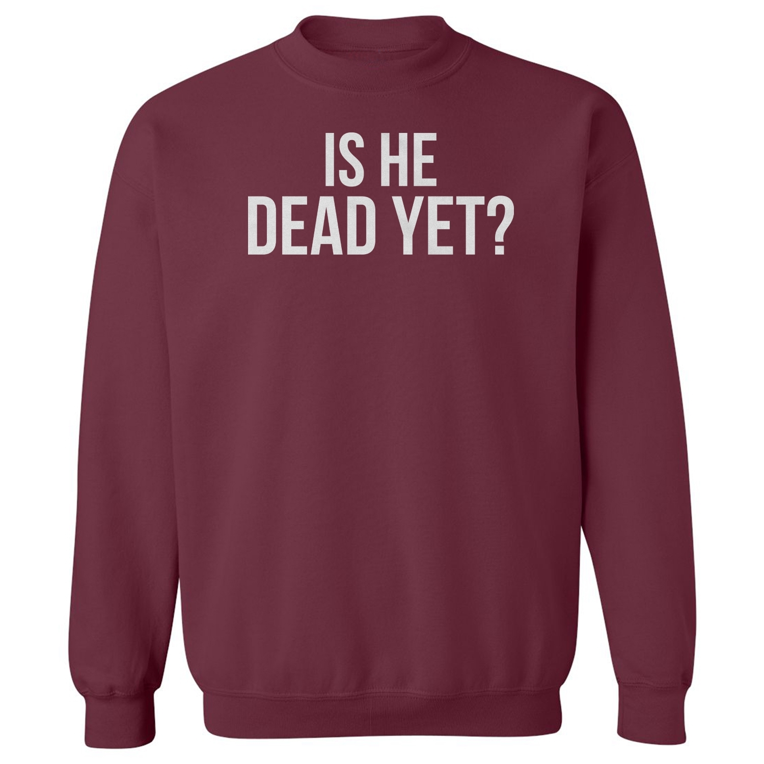 Is He Dead Yet? Tee - Funny Meme Unisex Crewneck Sweatshirt | eBay