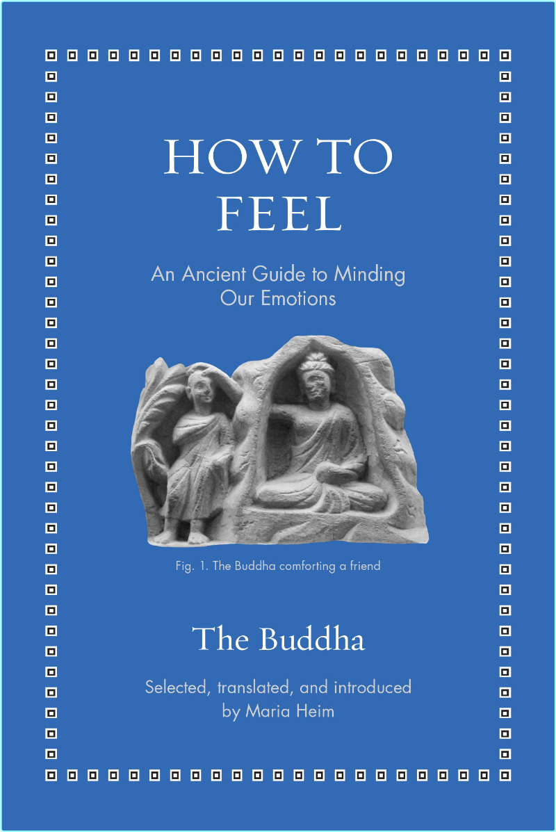 How To Feel An Ancient Guide To Minding Our Emotions (The Buddha) How To Feel An Ancient Guide To Minding Our Emotions (The Buddha)