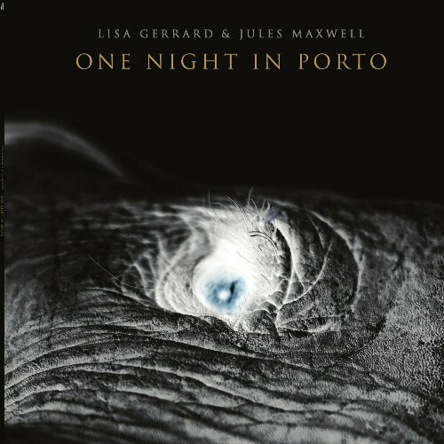  Lisa Gerrard and Jules Maxwell - One Night in Porto (Live at Casa da Musica) (2023) 