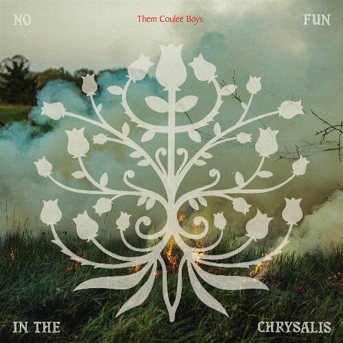  Them Coulee Boys - No Fun In The Chrysalis (2025) 