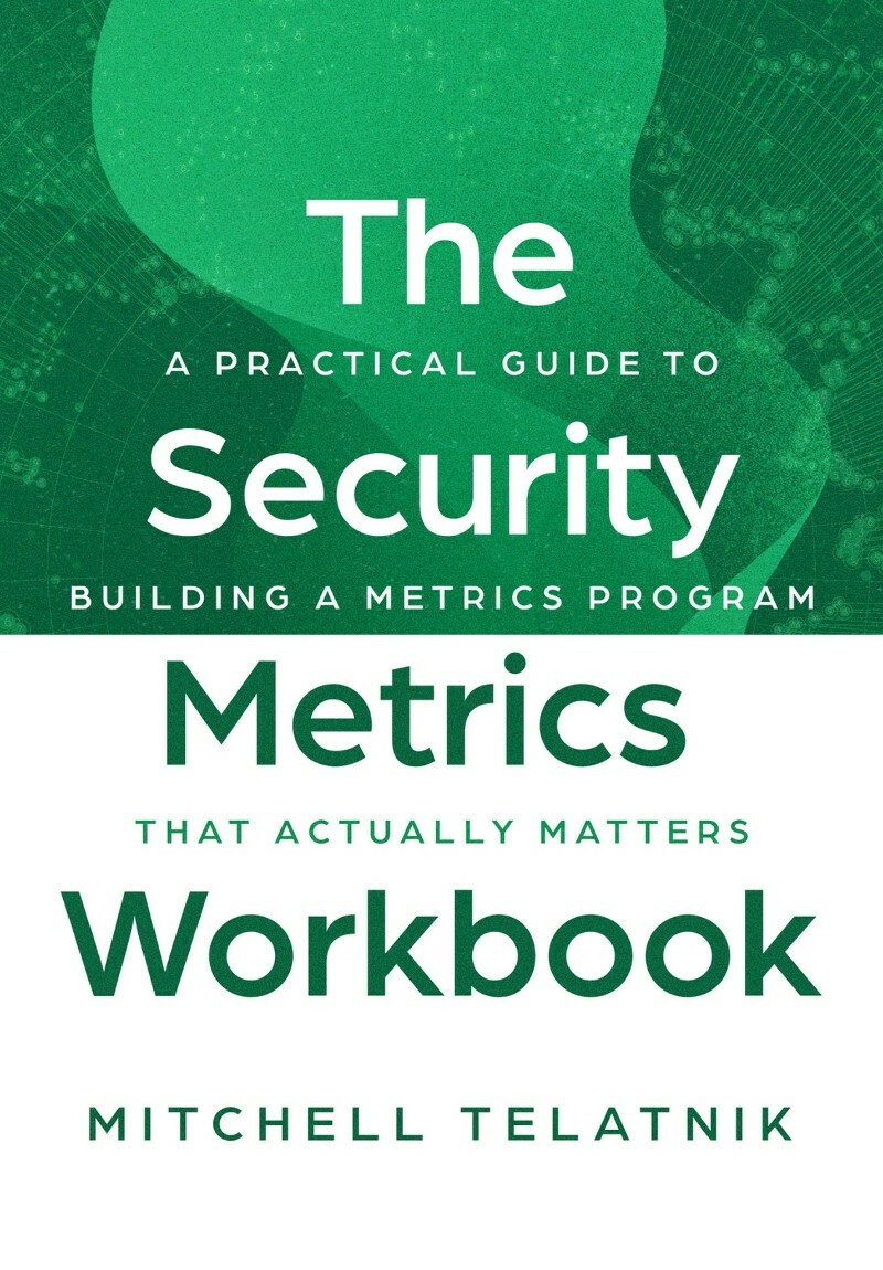 The Security Metrics Workbook A Practical Guide (2025) (Mitchell Telatnik) The Security Metrics Workbook A Practical Guide (2025) (Mitchell Telatnik)