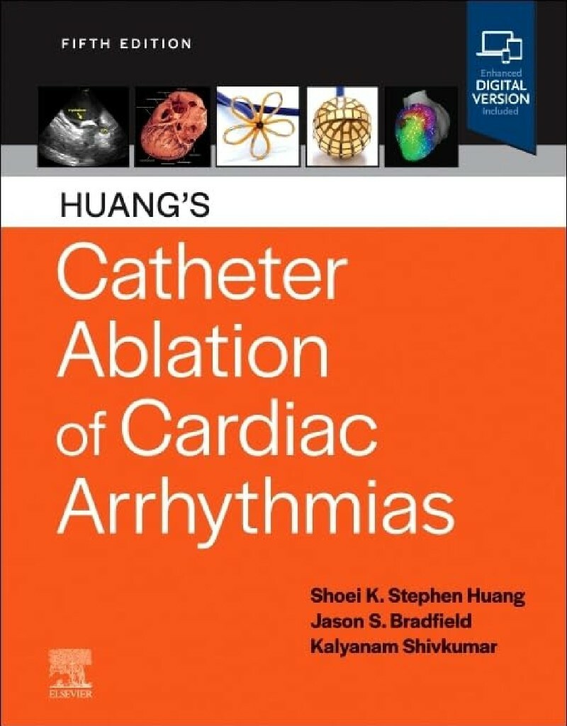 Huang’s Catheter Ablation Of Cardiac Arrhythmias 5th Edition (Shoei K. Stephen Huang MD FACC FAHA FHRS (Editor), Jason S. Bradfield MD FACC FHRS (E… Huang’s Catheter Ablation Of Cardiac Arrhythmias 5th Edition (Shoei K. Stephen Huang MD FACC FAHA FHRS (Editor), Jason S. Bradfield MD FACC FHRS (E…