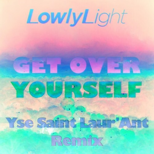  Lowly Light - Get over Yourself (Yse Saint Laur'ant Remix) (2023) 