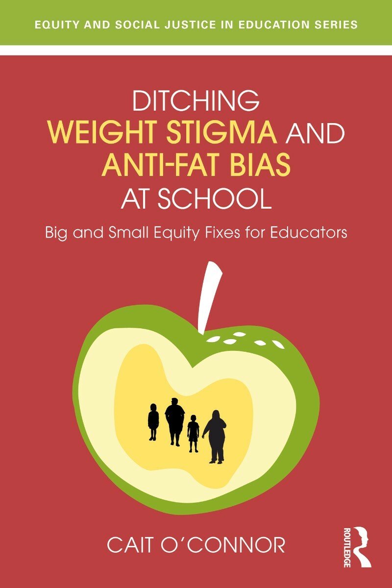 Ditching Weight Stigma And Anti Fat Bias At School (O’Connor, Cait) Ditching Weight Stigma And Anti Fat Bias At School (O’Connor, Cait)
